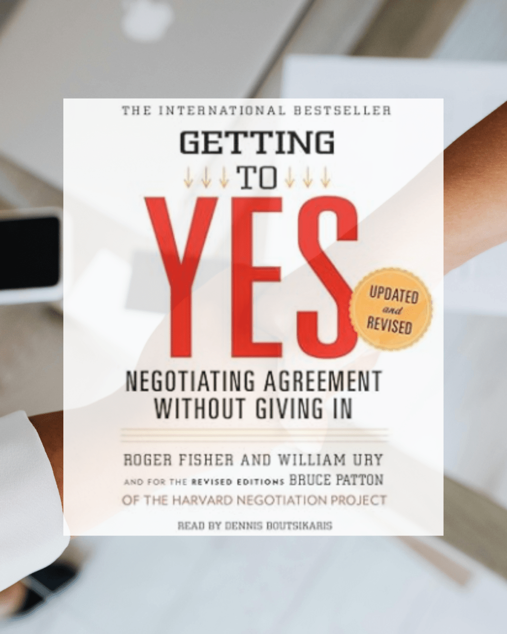 Getting to Yes: How to Negotiate Agreement Without Giving In – Book&nbsp;Review